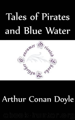 Tales of Pirates and Blue Water (Annotated) by Arthur Conan Doyle
