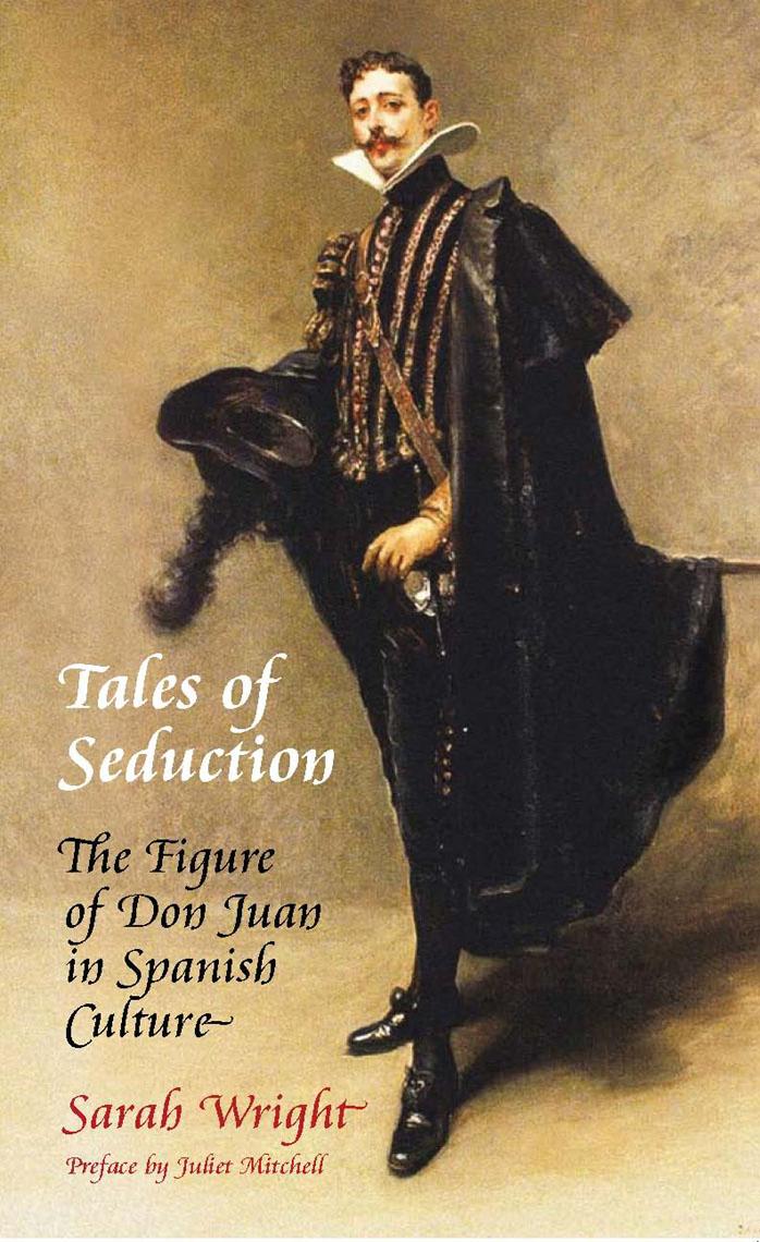 Tales of Seduction: The Figure of Don Juan in Spanish Culture by Sarah Wright