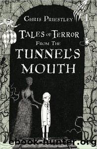 Tales of Terror From the Tunnel's Mouth by Chris Priestley