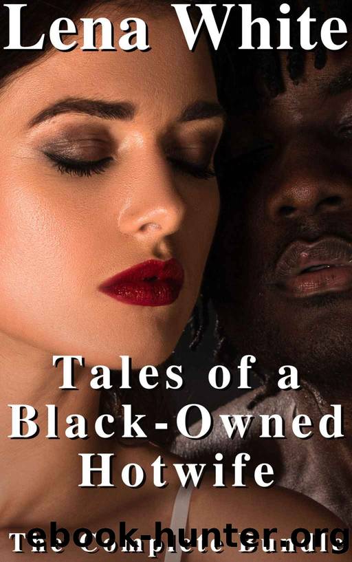 Tales of a Black-Owned Hotwife by White Lena