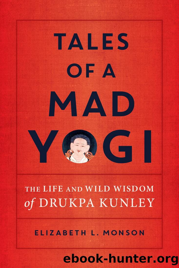 Tales of a Mad Yogi: The Life and Wild Wisdom of Drukpa Kunley by Elizabeth Monson