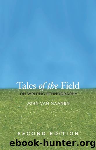 Tales of the Field: On Writing Ethnography, Second Edition (Chicago Guides to Writing, Editing, and Publishing) by John Van Maanen