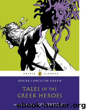 Tales of the Greek Heroes by Roger Lancelyn Green