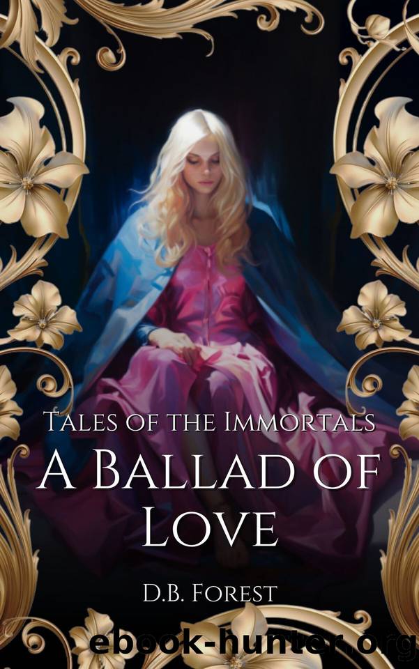 Tales of the Immortals: A Ballad of Love by Forest D.B