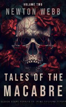 Tales of the Macabre, Vol. 2: Eleven Scary Stories of Spine Chilling Terror (Newton's Macabre Tales) by Newton Webb