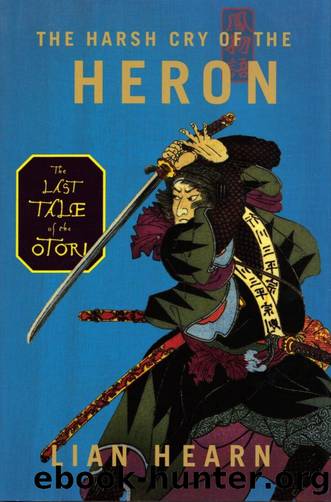 Tales of the Otori 4 - The Harsh Cry of the Heron by Lian Hearn