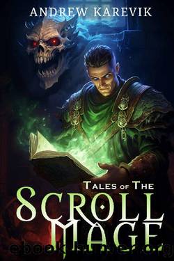 Tales of the ScrollMage: A Fantasy LitRPG Adventure by Andrew Karevik & LitRPG Freaks