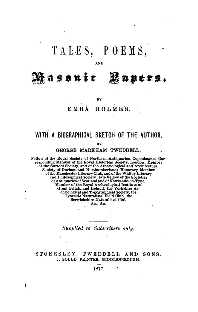 Tales, poems, and masonic papers, with a biographical sketch of the author, by G.M. Tweddell by Emra Holmes