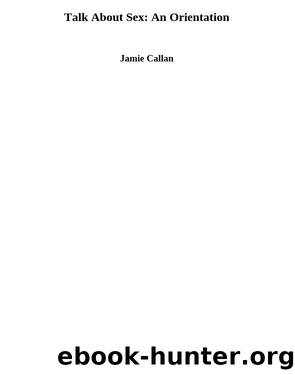 Talk About Sex: An Orientation by Jamie Callan