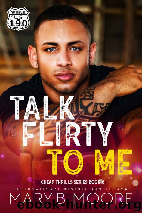 Talk Flirty To Me: Cheap Thrills Series Book 4 by Moore Mary B