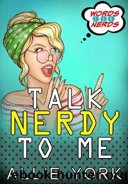 Talk Nerdy to Me (Words for Nerds Book 2) by Allie York