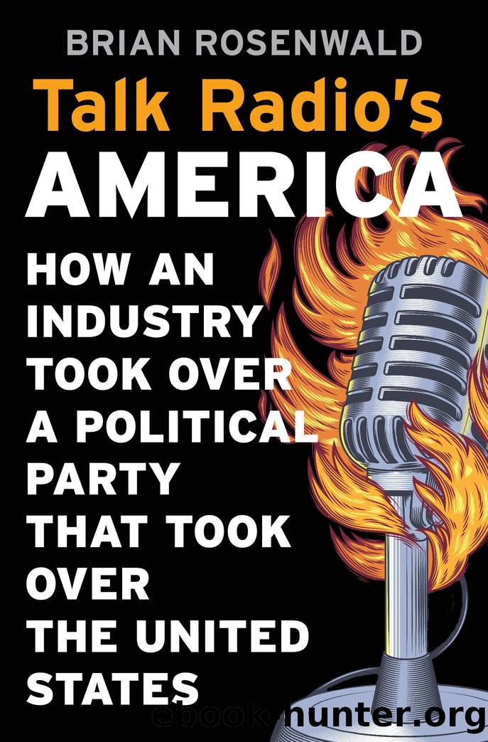 Talk Radios America : How an Industry Took over a Political Party That Took over the United States (9780674243231) by Rosenwald Brian