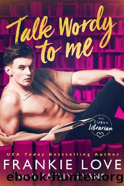 Talk Wordy To Me (His Curvy Librarian Book 1) by Frankie Love & Kaylin Evans