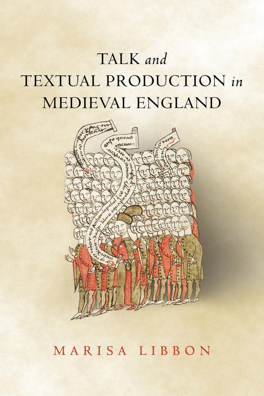 Talk and Textual Production in Medieval England by Marisa Libbon