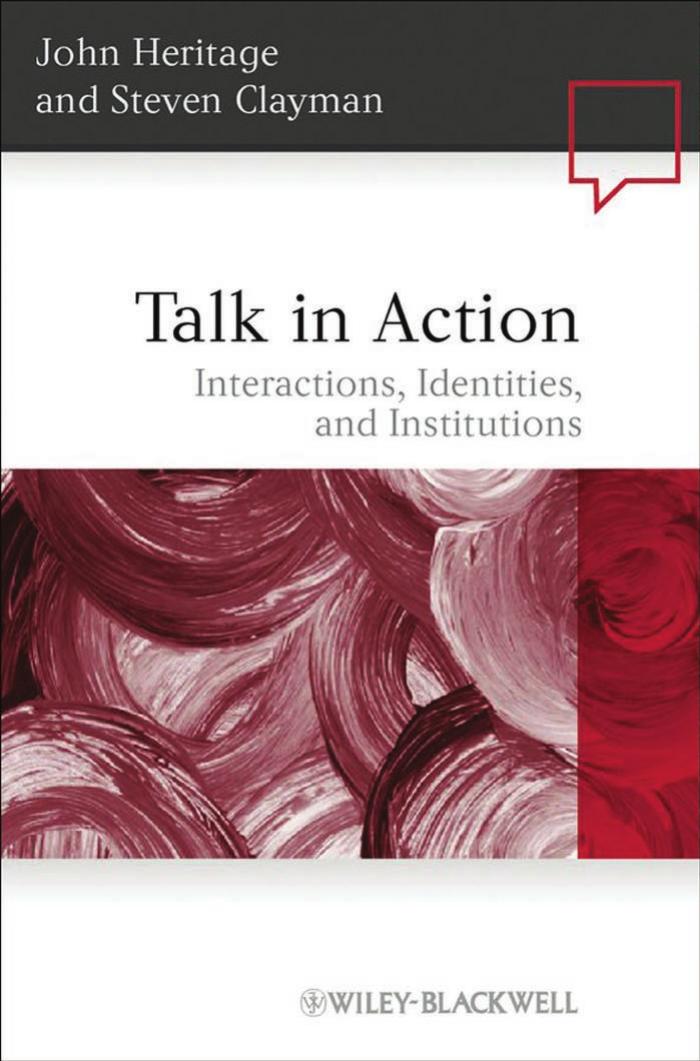 Talk in Action: Interactions, Identities, and Institutions by John Heritage Steven Clayman