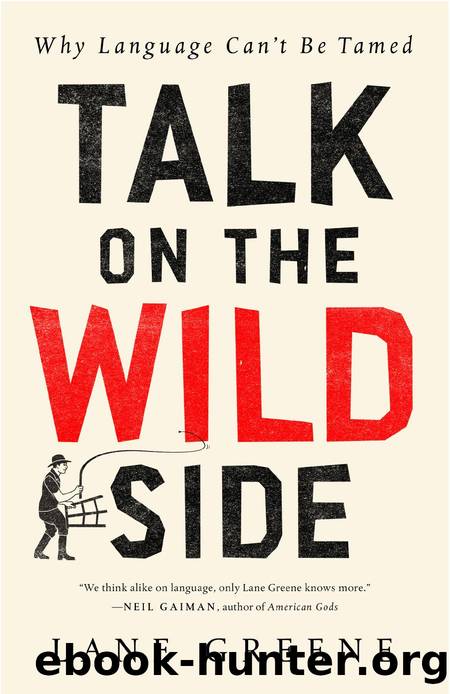 Talk on the Wild Side: Why Language Can't Be Tamed by Lane Greene