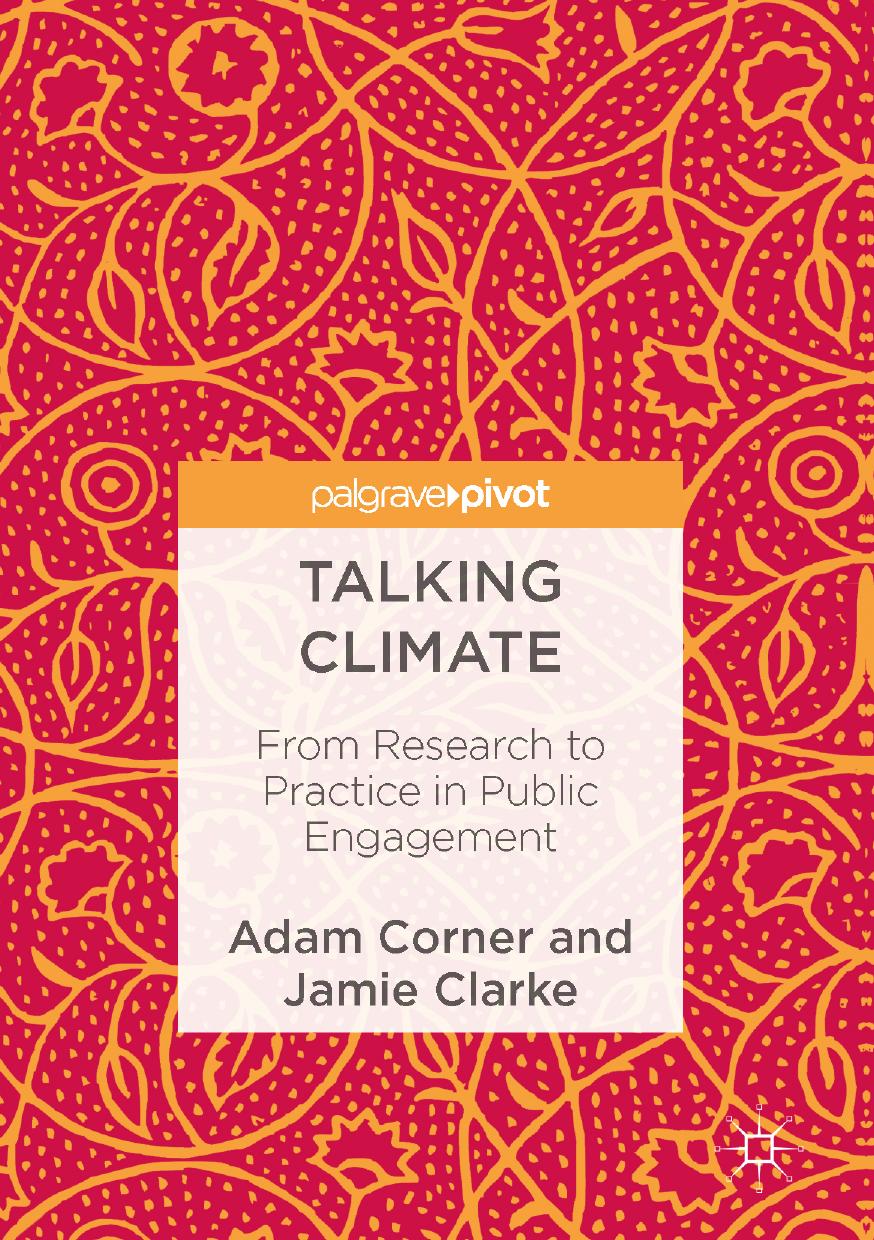 Talking Climate: From Research to Practice in Public Engagement by Adam Corner Jamie Clarke (auth.)