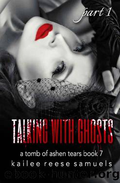 Talking With Ghosts: Part 1 (a Tomb of Ashen Tears Book 7) by Kailee Reese Samuels