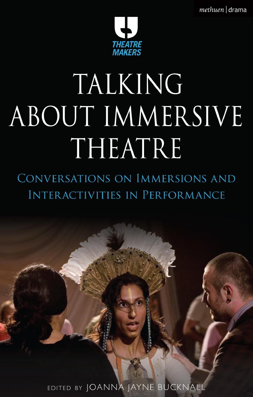Talking about Immersive Theatre: Conversations on Immersions and Interactivities in Performance by Joanna Jayne Bucknall (editor)