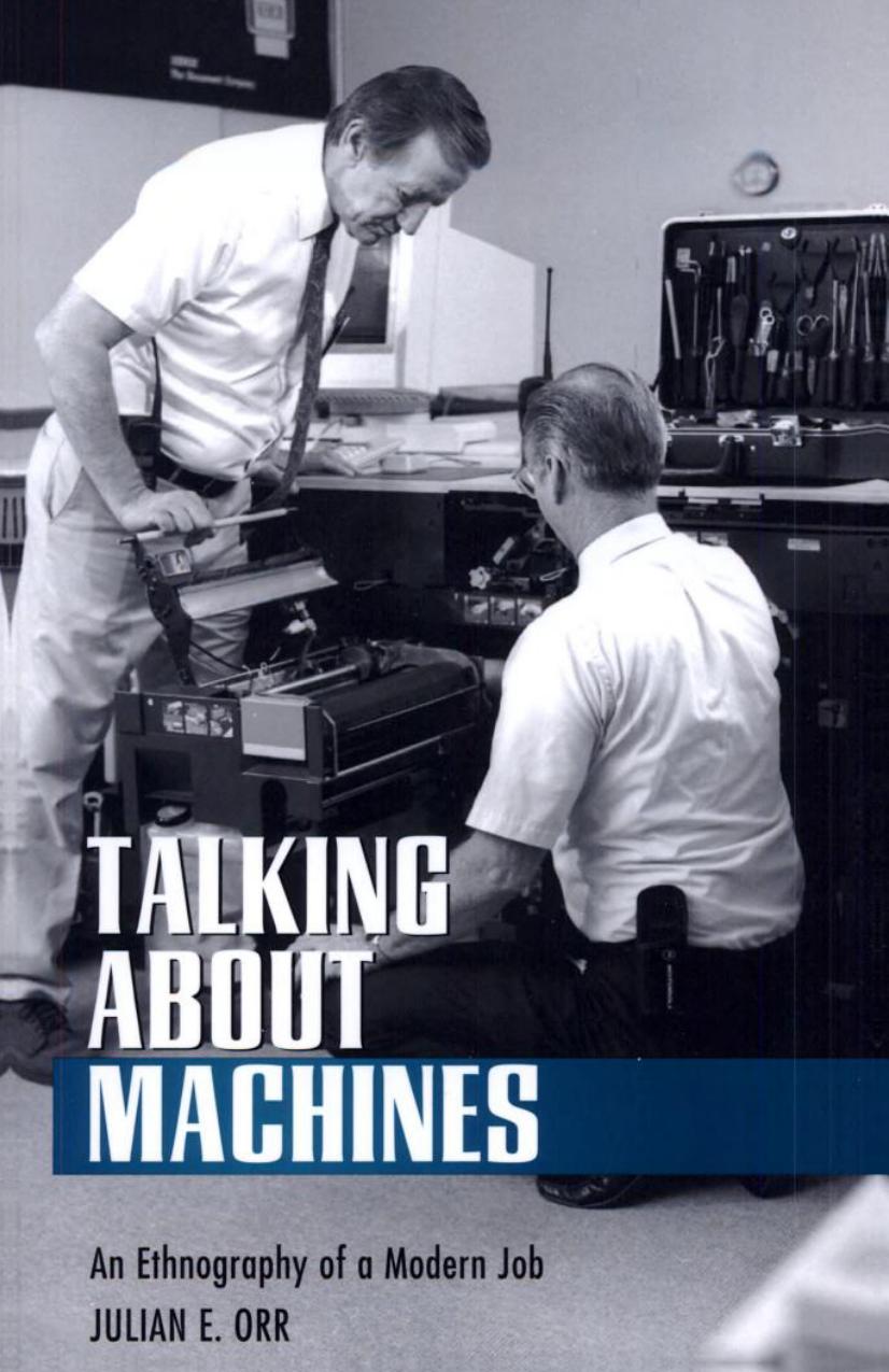 Talking about Machines: An Ethnography of a Modern Job by Julian E. Orr