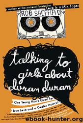 Talking to Girls About Duran Duran: One Young Man's Quest for True Love and a Cooler Haircut by Rob Sheffield