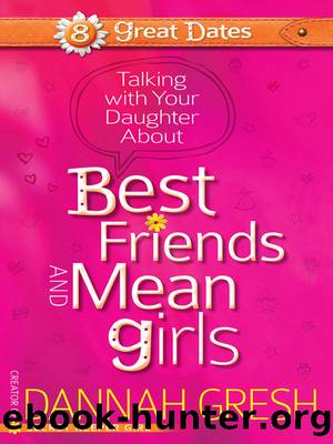 Talking with Your Daughter About Best Friends and Mean Girls by Dannah Gresh