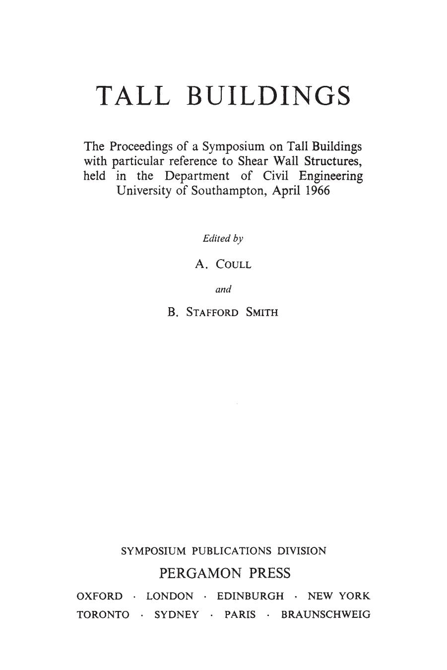 Tall buildings : the proceedings of a symposium on tall buildings with particular reference to shear wall structures, held in the Department of Civil Engineering, University of Southampton, April 1966 by Coull Alex; Smith B. Stafford