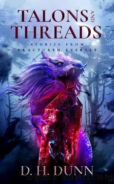Talons and Threads: Stories from Fractured Everest by D.H. Dunn