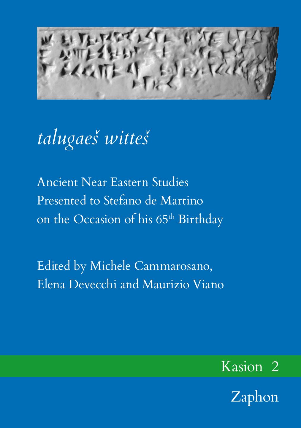 Talugaes Wittes: Ancient Near Eastern Studies Presented to Stefano de Martino on the Occasion of His 65th Birthday (Kasion) (English, German and Italian Edition) by Michele Cammarosano (editor) Elena Devecchi (editor) Maurizio Viano (editor)