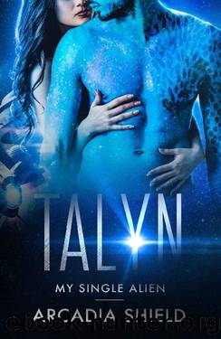 Talyn (My Single Alien sci-fi romance adventure Book 8) by Arcadia Shield