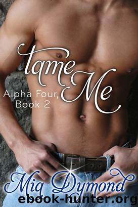Tame Me (Alpha Four, Book 2) by Mia Dymond