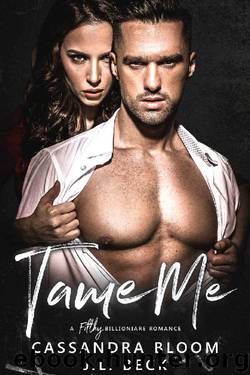 Tame Me: A Filthy Billionaire Romance by Cassandra Bloom & J.L. Beck