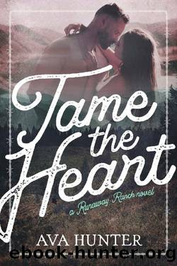 Tame the Heart: A Small Town Grumpy Sunshine Romance (Runaway Ranch Book 1) by Ava Hunter
