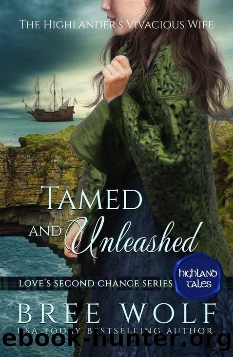 Tamed & Unleashed: The Highlander's Vivacious Wife (Love's Second Chance: Highland Tales Book 1) by Bree Wolf