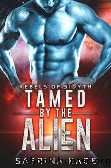 Tamed by the Alien: A Sci-Fi Alien Romance (Rebels of Sidyth Book 9) by Sabrina Kade