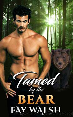 Tamed by the Bear: A Paranormal Bear Shifter Romance Novel by Fay Walsh