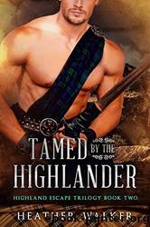 Tamed by the Highlander by Heather Walker