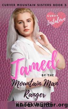 Tamed by the Mountain Man Ranger: (Curvy Curver Mountain Sisters Book 3) by Kate Weiss