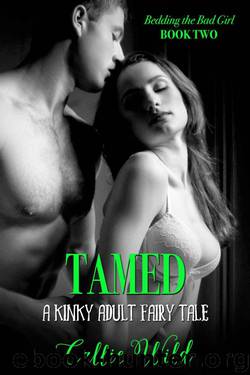 Tamed: A Kinky Adult Fairy Tale (Bedding the Bad Girl Book 2) by Wild Callie