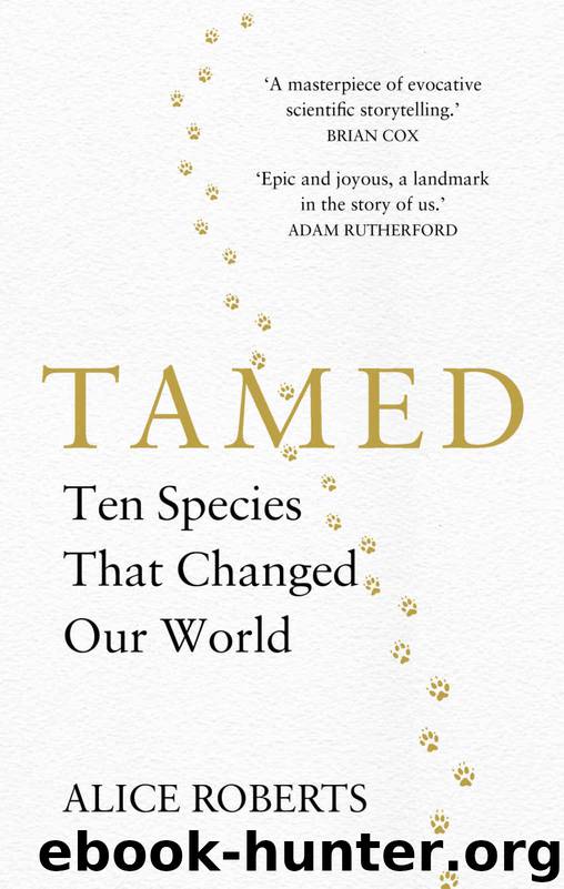 Tamed: Ten Species that Changed our World by Alice Roberts