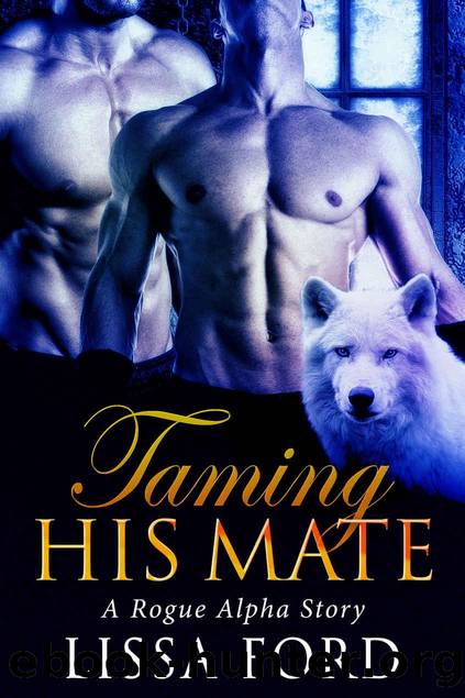 Taming His Mate: A Rogue Alpha Story by Lissa Ford