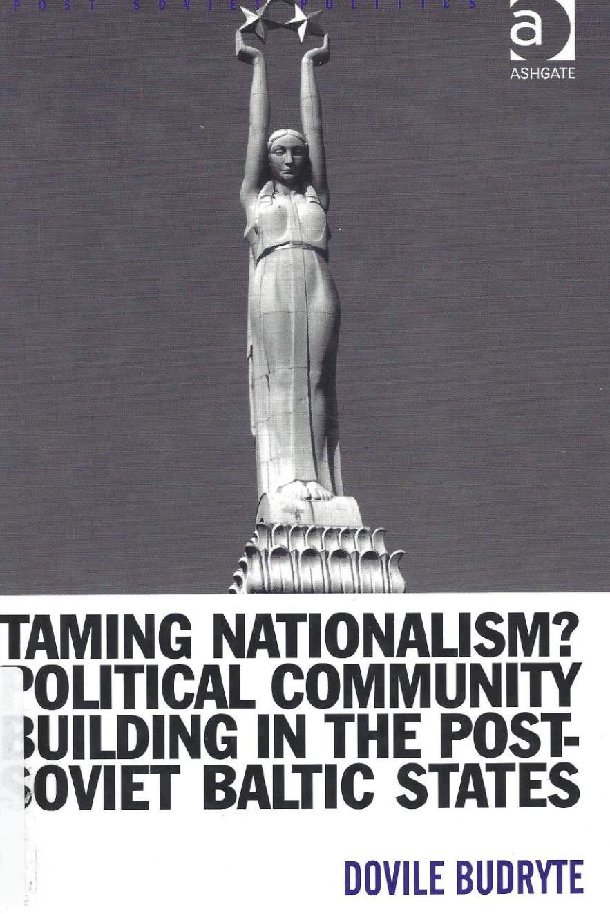Taming Nationalism? Political Community Building in the Post-Soviet Baltic States (Post-Soviet Politics) by Dovile Budryte