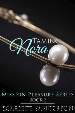 Taming Nora: Mission Pleasure Book 2 by Scarlett Sanderson