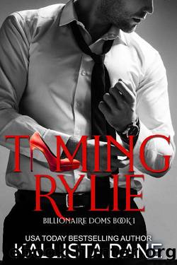 Taming Rylie (Billionaire Doms Book 1) by Kallista Dane