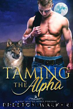 Taming The Alpha: A Wolf Shifter Mpreg Romance (Savage Love Book 3) by Preston Walker