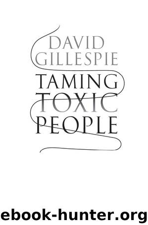 Taming Toxic People: The Science of Identifying and Dealing with Psychopaths at Work by David Gillespie