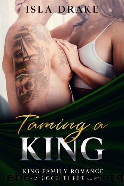 Taming a King (King Family Romance Book 3) by Isla Drake