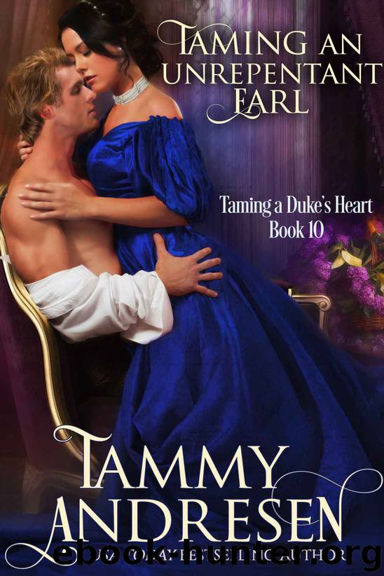 Taming an Unrepentant Earl (Taming the Duke's Heart Book 10) by Tammy Andresen