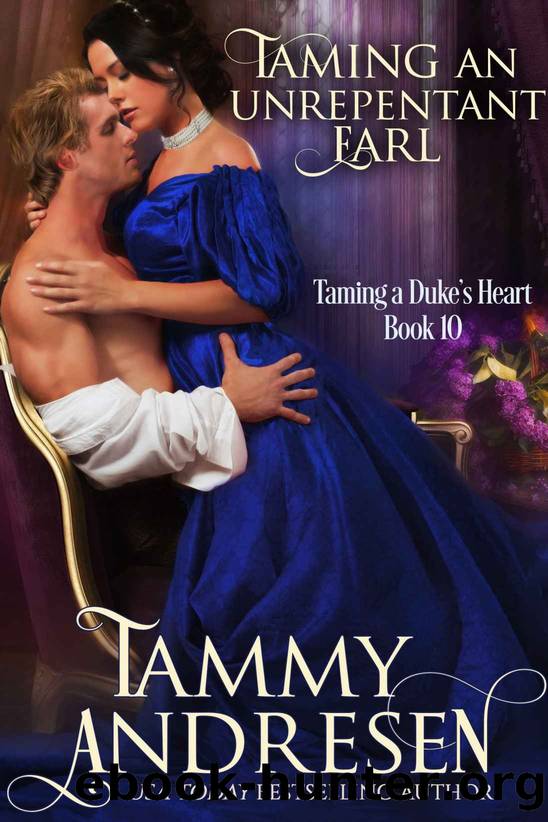 Taming an Unrepentant Earl: Taming the Dukeâs Heart by Andresen Tammy