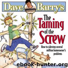 Taming of the Screw: Several Million Homeowner's Problems by Dave Barry